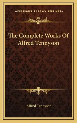 Operele complete ale lui Alfred Tennyson - The Complete Works Of Alfred Tennyson