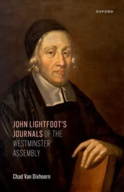 Jurnalele lui John Lightfoot ale Adunării de la Westminster - John Lightfoot's Journals of the Westminster Assembly