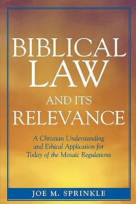 Legea biblică și relevanța ei: O înțelegere creștină și o aplicare etică pentru ziua de azi a reglementărilor mozaice - Biblical Law and Its Relevance: A Christian Understanding and Ethical Application for Today of the Mosaic Regulations