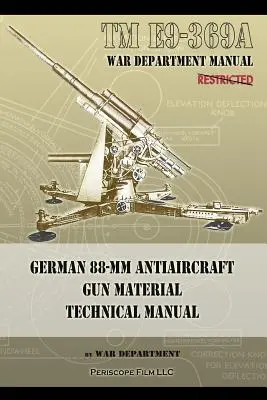 TM E9-369A Manual tehnic pentru materiale de tun antiaerian german de 88 mm - TM E9-369A German 88-mm Antiaircraft Gun Material Technical Manual