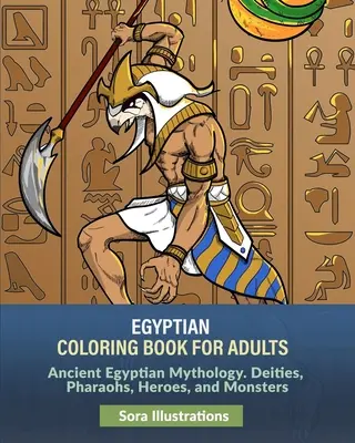 Carte de colorat egipteană pentru adulți: Mitologia Egiptului Antic. Zeități, faraoni, eroi și monștri - Egyptian Coloring Book for Adults: Ancient Egyptian Mythology. Deities, Pharaohs, Heroes, and Monsters
