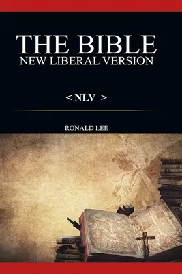Biblia (NLV): : Noua versiune liberală - The Bible (NLV): : New Liberal Version
