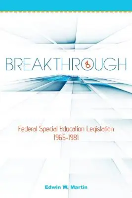 Breakthrough: Federal Special Education Legislation 1965-1981