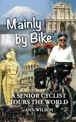 În principal pe bicicletă: Un ciclist în vârstă face turul lumii - Mainly by Bike: A Senior Cyclist Tours the World