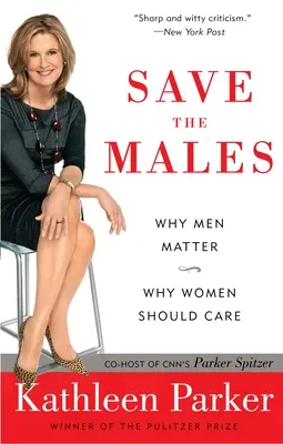 Salvați bărbații: De ce bărbații sunt importanți De ce femeilor ar trebui să le pese - Save the Males: Why Men Matter Why Women Should Care