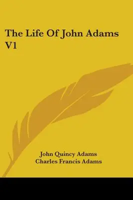 Viața lui John Adams V1 - The Life Of John Adams V1