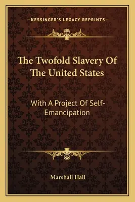 Dubla sclavie a Statelor Unite: Cu un proiect de autoemancipare - The Twofold Slavery Of The United States: With A Project Of Self-Emancipation