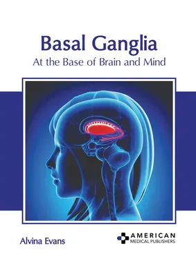 Ganglionii bazali: La baza creierului și a minții - Basal Ganglia: At the Base of Brain and Mind