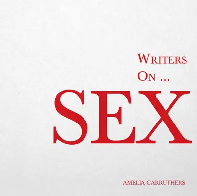 Writers on... Sex: O carte de citate, poezii și reflecții literare - Writers on... Sex: A Book of Quotes, Poems and Literary Reflections