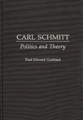 Carl Schmitt: Politică și teorie - Carl Schmitt: Politics and Theory