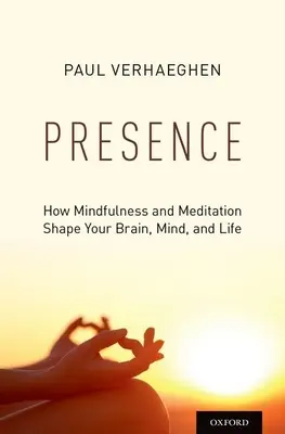 Prezența: Cum Mindfulness și meditația îți modelează creierul, mintea și viața - Presence: How Mindfulness and Meditation Shape Your Brain, Mind, and Life
