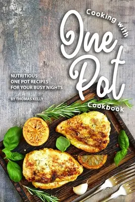 Gătit cu o carte de bucate One Pot: Rețete nutritive cu o singură oală pentru nopțile tale aglomerate - Cooking with One Pot Cookbook: Nutritious One Pot Recipes for Your Busy Nights