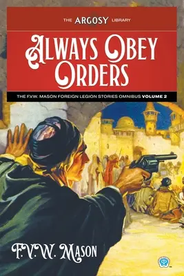 Always Obey Orders: F.V.W. Mason Foreign Legion Stories Omnibus, volumul 2 - Always Obey Orders: The F.V.W. Mason Foreign Legion Stories Omnibus, Volume 2