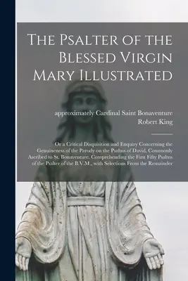 Psaltirea Sfintei Fecioare Maria ilustrată: sau o disertație critică și o anchetă cu privire la autenticitatea parodiei asupra psalmilor lui D - The Psalter of the Blessed Virgin Mary Illustrated: or a Critical Disquisition and Enquiry Concerning the Genuineness of the Parody on the Psalms of D