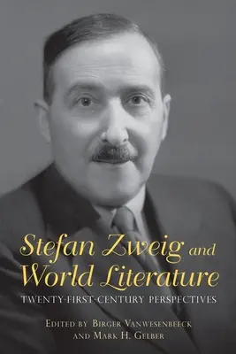 Stefan Zweig și literatura universală: Perspective din secolul XXI - Stefan Zweig and World Literature: Twenty-First-Century Perspectives