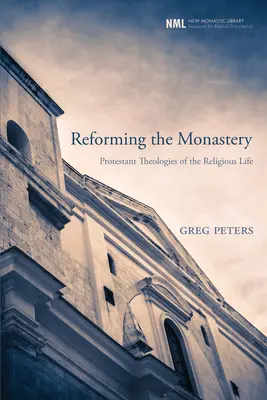 Reformarea mănăstirii: Teologii protestante ale vieții religioase - Reforming the Monastery: Protestant Theologies of the Religious Life