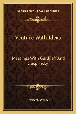 Venture With Ideas: Întâlniri cu Gurdjieff și Ouspensky - Venture With Ideas: Meetings With Gurdjieff And Ouspensky