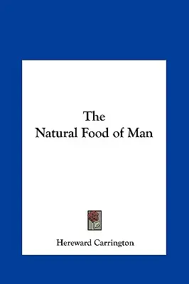 Hrana naturală a omului - The Natural Food of Man