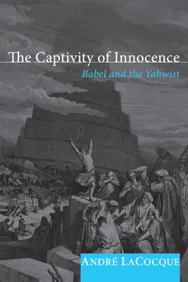 Captivitatea inocenței: Babel și Yahwistul - The Captivity of Innocence: Babel and the Yahwist