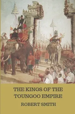 Regii din Imperiul Toungoo - The Kings of the Toungoo Empire
