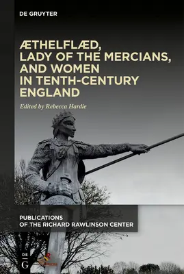 Thelfld, Lady of the Mercians, și femeile din Anglia secolului al X-lea - Thelfld, Lady of the Mercians, and Women in Tenth-Century England