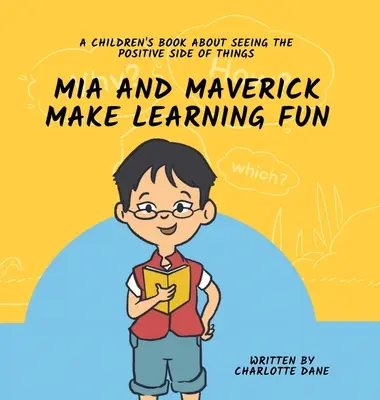 Mia and Maverick Make Learning Fun: A Children's Book About Seeing The Positive Side of Things: O carte pentru copii despre a vedea partea pozitivă a lucrurilor - Mia and Maverick Make Learning Fun: A Children's Book About Seeing The Positive Side of Things