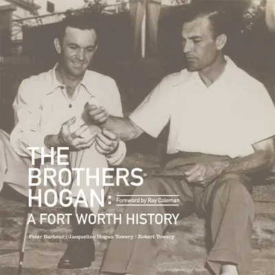 Frații Hogan: O istorie a orașului Fort Worth - The Brothers Hogan: A Fort Worth History