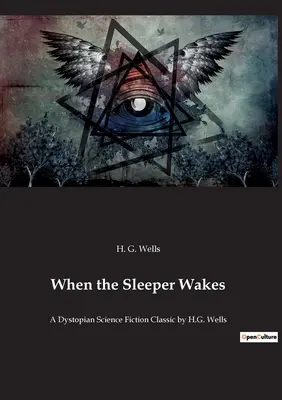 Când adormitul se trezește: Un clasic distopic al science-fictionului de H.G. Wells - When the Sleeper Wakes: A Dystopian Science Fiction Classic by H.G. Wells