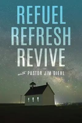 Realimentarea, reîmprospătarea și revigorarea cu pastorul Jim Diehl - Refuel Refresh Revive with Pastor Jim Diehl