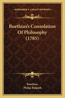 Consolation of Philosophy de Boethius (1785) - Boethius's Consolation Of Philosophy (1785)