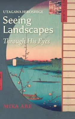 Utagawa Hiroshige: Văzând peisajele prin ochii săi - Utagawa Hiroshige: Seeing Landscapes through His Eyes