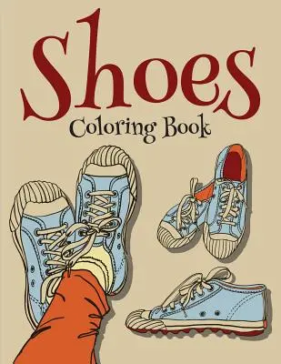 Shoes Coloring Book (Carte de colorat de modă pentru fete) - Shoes Coloring Book (Fashion Coloring Book For Girls)