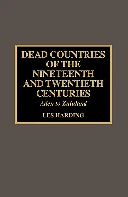Țările moarte ale secolelor XIX și XX: De la Aden la Zululand - Dead Countries of the Nineteenth and Twentieth Centuries: Aden to Zululand