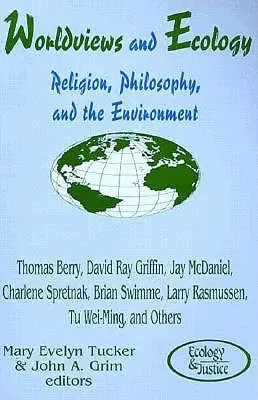 Viziuni asupra lumii și ecologie: Religie, filosofie și mediu - Worldviews and Ecology: Religion, Philosophy, and the Environment