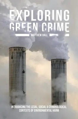 Explorarea criminalității ecologice: Introducerea contextelor juridice, sociale și criminologice ale prejudiciilor aduse mediului - Exploring Green Crime: Introducing the Legal, Social and Criminological Contexts of Environmental Harm