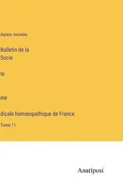 Buletinul Societății Medicale Homeopate din Franța: Volumul 11 - Bulletin de la Société médicale homoeopathique de France: Tome 11