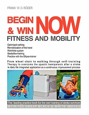 Begin & Win Fitness și mobilitate acum: De la scaunul cu rotile la mersul pe jos prin auto-antrenament Terapie pentru depășirea hemiparesiei spastice după un accident vascular cerebral În - Begin & Win Fitness and Mobility Now: From Wheel chair to walking through self-training Therapy to overcome the spastic hemiparesis after a stroke In