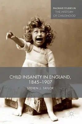 Nebunia copiilor în Anglia, 1845-1907 - Child Insanity in England, 1845-1907