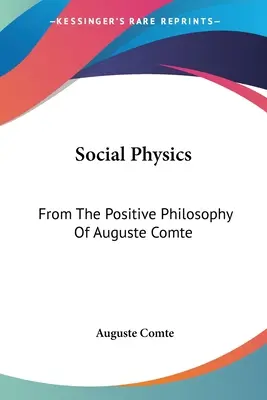 Fizica socială: Din filosofia pozitivă a lui Auguste Comte - Social Physics: From The Positive Philosophy Of Auguste Comte
