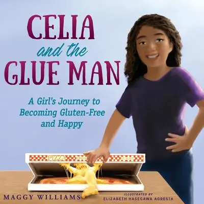 Celia and the Glue Man: Călătoria unei fete către o viață fără gluten și fericită: Celia: A Girl's Journey to Becoming Gluten-Free and Happy - Celia and the Glue Man: A Girl's Journey to Becoming Gluten-Free and Happy