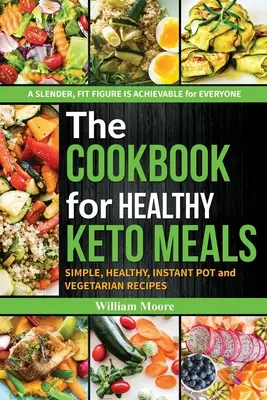 Cartea de bucate pentru mese keto sănătoase: Rețete simple, sănătoase, instant pot și vegetariene (cele mai bune rețete pentru dietele keto, carte de bucate pentru începători 2019 - The cookbook for healthy keto meals: Simple, healthy, instant pot and vegetarian recipes (the best recipes for keto diets, cookbook for beginners 2019