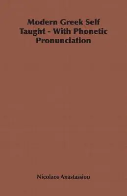Greacă modernă autodidactă - cu pronunție fonetică - Modern Greek Self Taught - With Phonetic Pronunciation