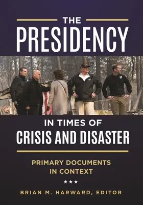 Președinția în vremuri de criză și dezastru: Documente primare în context - The Presidency in Times of Crisis and Disaster: Primary Documents in Context