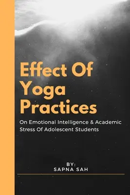Efectul practicilor yoga asupra inteligenței emoționale și stresului academic al elevilor adolescenți - Effect Of Yoga Practices On Emotional Intelligence & Academic Stress Of Adolescent Students