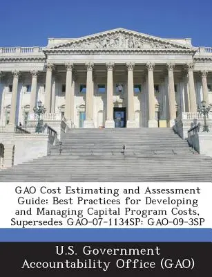 Gao Ghid de estimare și evaluare a costurilor: Cele mai bune practici pentru elaborarea și gestionarea costurilor programelor de capital, înlocuiește Gao-07-1134sp: Gao-09-3sp - Gao Cost Estimating and Assessment Guide: Best Practices for Developing and Managing Capital Program Costs, Supersedes Gao-07-1134sp: Gao-09-3sp