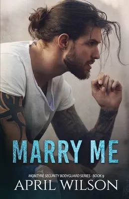 Marry Me - a novella: (Seria McIntyre Security Bodyguard - Cartea 9) - Marry Me - a novella: (McIntyre Security Bodyguard Series - Book 9)