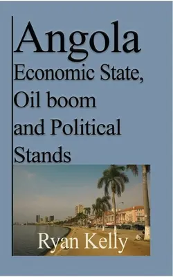 Starea economică a Angolei, boom-ul petrolier și pozițiile politice: Războiul din Angola și faptele - Angola Economic State, Oil boom and Political Stands: Angolan War and the facts