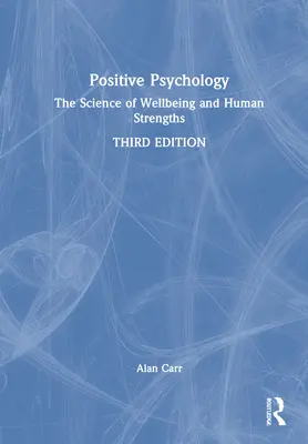 Psihologia pozitivă: Știința bunăstării și a punctelor forte umane - Positive Psychology: The Science of Wellbeing and Human Strengths