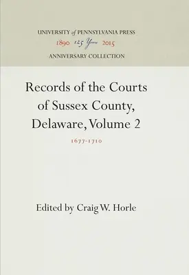 Înregistrări ale instanțelor din comitatul Sussex, Delaware, volumul 2: 1677-171 - Records of the Courts of Sussex County, Delaware, Volume 2: 1677-171