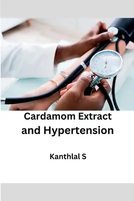 Extractul de cardamom și hipertensiunea arterială - Cardamom Extract and Hypertension